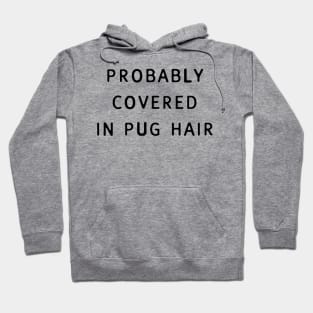 Probably Covered in Pug Hair Hoodie